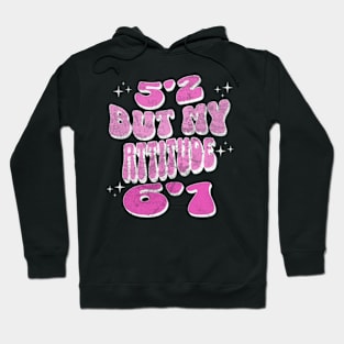 5'2 But My Attitude 6'1 Funny Sassy Short Girl Hoodie